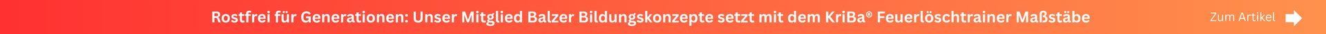Rostfrei für Generationen Unser Mitglied Balzer Bildungskonzepte setzt mit dem KriBa® Feuerlöschtrainer Maßstäbe